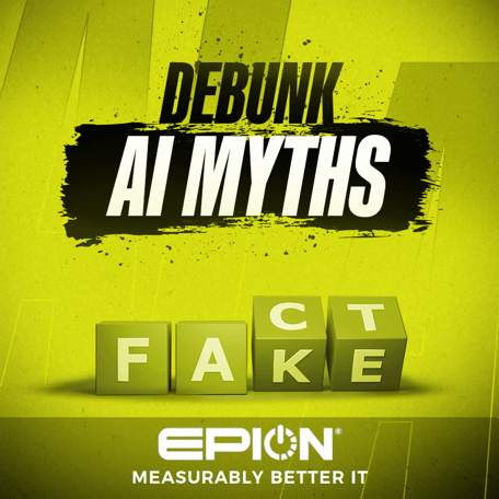 A graphic with a yellow background features the bold text Debunk AI Myths. Below, blocks spell FACT with one displaying FAKE, addressing SaaS-related truths. The logo EPION® Measurably Better IT is at the bottom, making it perfect for a blog on dispelling misconceptions in SaaS.